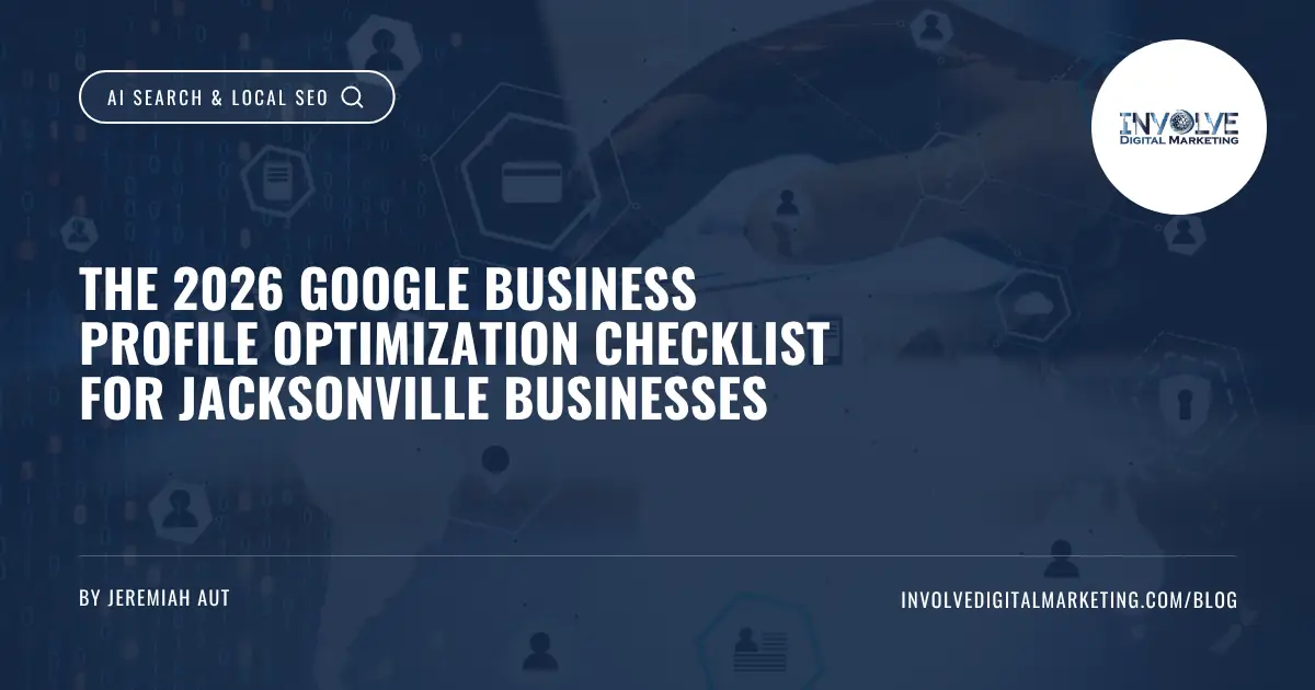 The 2026 Google Business Profile Optimization Checklist for Jacksonville Businesses | Involve Digital Marketing | Involve Digital Marketing Google Business Profile optimization checklist for Jacksonville businesses